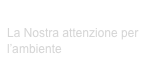 ECOSTENIBILITA’
La Nostra attenzione per l’ambiente