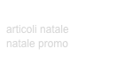 ARTICOLI NATALE
articoli natale
natale promo
