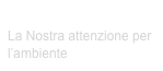 ECOSOSTENIBILITA’
La Nostra attenzione per l’ambiente