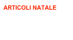 ARTICOLI NATALE
articoli natale
natale promo
