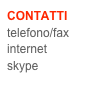 CONTATTI
telefono/fax
internet
skype
